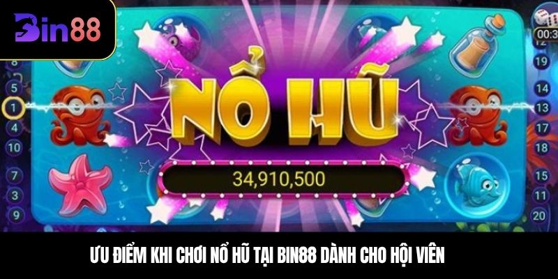 Ưu điểm khi chơi nổ hũ tại BIN88 dành cho hội viên