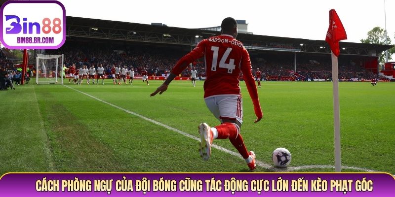 Cách phòng ngự của đội bóng cũng tác động cực lớn đến kèo phạt góc