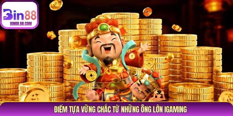 Điểm tựa vững chắc từ những ông lớn igaming