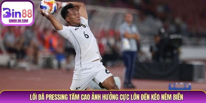 Lối đá pressing tầm cao ảnh hưởng cực lớn đến kèo ném biên