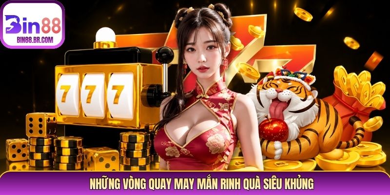 Những vòng quay may mắn rinh quà siêu khủng