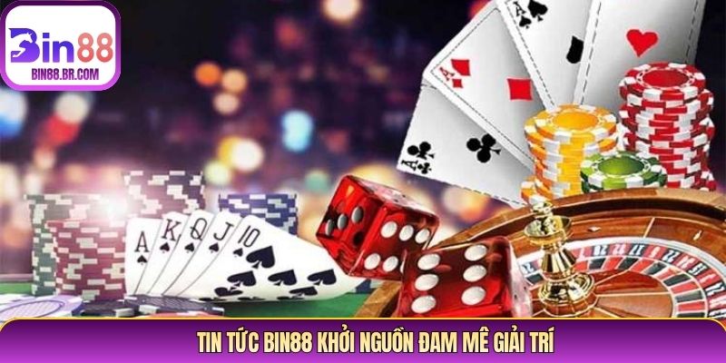 Tin tức Bin88 khởi nguồn đam mê giải trí
